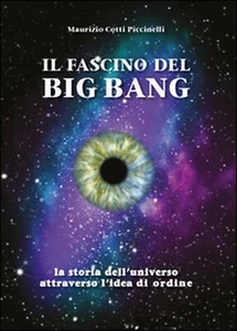 Il fascino del Big Bang. La storia dell’universo attraverso l’idea di ordine - Imagen 1 de 1