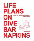 Life Plans On Dive Bar Napkins: A Guide For Travelling Recklessly, Living Stupi,