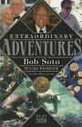 Extraordinary Adventures: Bob Soto Scuba Pioneer-In His Own Words By Soto, Suzy