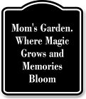 Mom's Garden. Where Magic Grows And Memories Bloom Black Aluminum Composite Sign