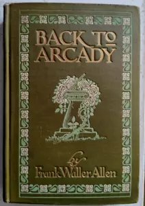Back to Arcady 1905 Frank Waller Allen / 1. Auflage / Illustriert - Bild 1 von 3