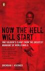 Now the Hell Will Start: One Soldier's Flight from the Greatest Manhunt of World