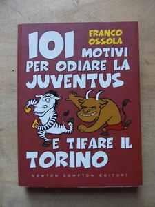 101 MOTIVI PER ODIARE LA JUVENTUS E TIFARE TORINO FRANCO OSSOLA NEWTON COMPTON - Imagen 1 de 9