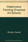 Practical Art:Watercolours (Practical Art School), Woods, Gerald, Used; Good Boo