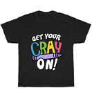 Get Your Cray On T-Shirt Men's Teacher School Cotton Shirt Funny Tee Gift S-5XL
