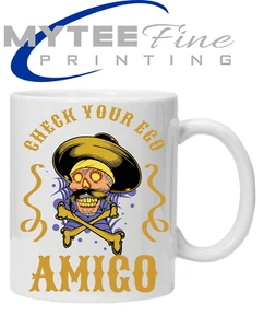 Check Your Ego Amigo Funny novelty MUG Mexican Sugar Skull Day Calavera Santa - Picture 1 of 3
