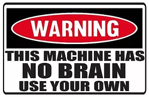 2 (PCS) Funny WARNING THIS MACHINE HAS NO BRAIN Vinyl Decals Weather Proof - Bild 1 von 2