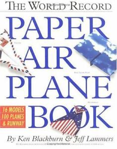 The World Record Paper Airplane Book by Ken Blackburn; Jeff Lammers
