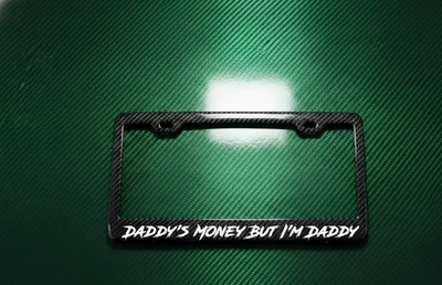 Daddy's Money But I'm Daddy 100% 3K Carbon Fiber License Plate Frame Racing - Image 1 of 3