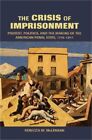 The Crisis Of Imprisonment: Protest, Politics, And The Making Of The American Pe