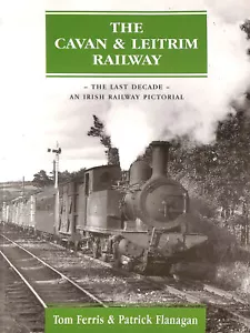 More details for the cavan &amp; leitrim railway - the last decade: an irish railway pictorial