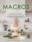 Macros Made Easy : 60 Quick And Delicious Recipes For Hitting Your Protein, F...