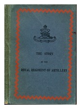 GRAHAM, C. A. L The story of the Royal Regiment of Artillery / by C.A.L. Graham