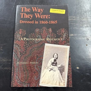 Signed Copy of THE WAY THEY WERE: DRESSED IN 1860-1865 By Donna J. Abraham - Bild 1 von 5