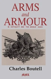 Arms and Armour in Antiquity and the Middle Ages, Charles Boutell - Foto 1 di 1