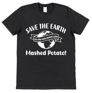 Mashed Potato T-Shirt Save The Earth Slogan Comfort Food Lover Gift Mash Dad - Picture 1 of 3