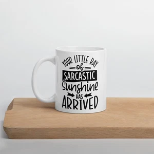 Your Little Ray of Sarcastic Sunshine Has Arrived Funny White Glossy Mug - Picture 1 of 11