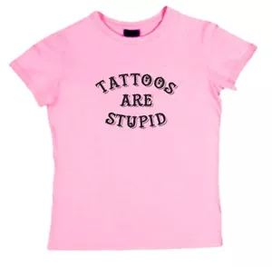TATTOOS ARE STUPID T-Shirt cool funny tee shirts tatoos LADIES girls NEW - Picture 1 of 11