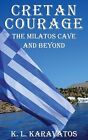 Cretan Courage: The Milatos Cave And Beyond By Karavatos, K. L. -Paperback