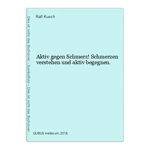 Aktiv gegen Schmerz! Schmerzen verstehen und aktiv begegnen. Kusch, Ralf: - Bild 1 von 1