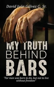 My Truth Behind Bars by David Iv?n G?lvez C, Sr Hardcover Book - Foto 1 di 1