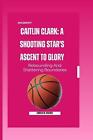 Caitlin Clark: A Shooting Star's Ascent To Glory: Rebounding And Shattering Boun