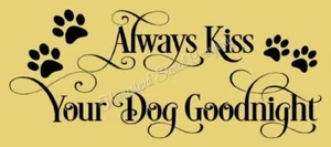 REUSABLE STENCIL ITEM 9258 O 6"x12" Always Kiss Your Dog Goodnight Stencils - Picture 1 of 1
