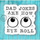 Dad Jokes Are How Eye Roll | Autocollant drôle et imperméable - étanche