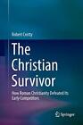 The Christian Survivor : How Roman Christianity Defeated Its Early Competitors&lt;|