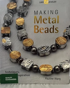 Making Metal Beads : Techniques, Projects, Inspiration by Pauline Warg 2010 G - Picture 1 of 1