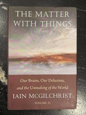 The Matter With Things Our Brains, Our Delusions... McGilchrist Volume II Foto 1 de 2