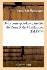 DE MONTFAUCON-B - De la correspondance indite de Dom B. de Montfaucon - J555z