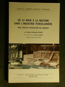 De la main à la machine dans l'industrie porcelainière en Limousin - Szasz 1988 - Foto 1 di 1