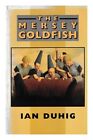 DUHIG, IAN 1954- The Mersey goldfish / Ian Duhig 1995 First Edition Paperback