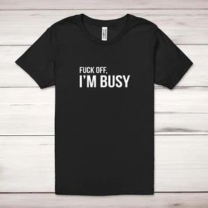 F*ck Off, I'm Busy Adult T-Shirt - Picture 1 of 13