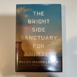 Bright Side Sanctuary for Animals A Novel by Becky Mandelbaum Signed 1st/1st HC - Picture 1 of 8
