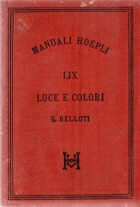 Bellotti, Giulio. Manuali Hoepli LIX Luce e Colori - Foto 1 di 1