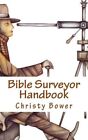 Bible Surveyor Handbook: A 15-Lesson Overview Of The Entire Bible By Bower, C...