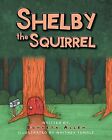 Shelby The Squirrel By Allen, Bonneta -Paperback