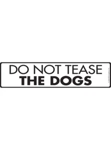 Do Not Tease the Dogs Exterior Aluminum Dog Sign or Vinyl Sticker - 12" x 3" - Picture 1 of 3