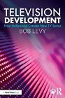 Television Development (How Hollywood Creates New Tv). Levy 9781138584235 New<|