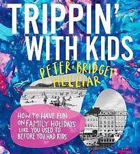 Trippin' with Kids: How to have fun on family holidays - just like you did before you had kids by Bridget Helliar, Peter Helliar (Paperback, 2020)