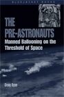 Pre-Astronauts: Manned Ballooning on the Threshold of Space (Paperback or Softba
