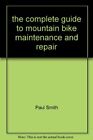the complete guide to mountain bike maintenance and repair By Pa