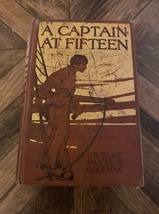 1911 A Captain At Fifteen by Gilbert Payson Coleman Illustrated Book - Antique - Picture 1 of 17