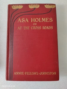 Asa Holmes: At the Cross-Roads by Annie Fellows Johnston (1902 hardcover) - Picture 1 of 10