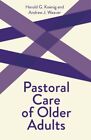 Pastoral Care Of Older Adults : Creative Pastoral Care And Counseling, Paperb...