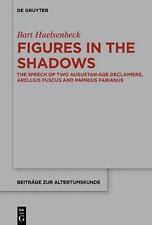 Figures in the Shadows: The Speech of Two Augustan-Age Declaimers, Arellius Fusc