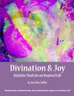 Divination & Joy: Intuitive Tools For An Inspired Life By Joan Rose Staffen (Eng