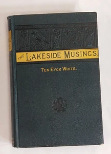 The Lakeside Musings by Ten Eyck White 1884 Embossed Hardback Book First Edition - Foto 1 di 24